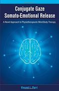 Conjugate Gaze Somato-Emotional Release a Novel Approach to Physiotherapeutic Mind-Body Therapy (en Inglés)