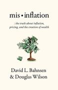 Mis-Inflation: The Truth About Inflation, Pricing, and the Creation of Wealth 