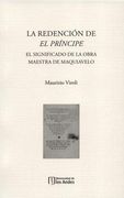 REDENCION DE EL PRINCIPE. EL SIGNIFICADO DE LA OBRA MAESTRA DE MAQUIAVELO, LA