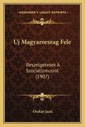 Uj Magyarorszag Fele: Beszelgetesek A Szocializmusrol (1907) (en Húngaro)