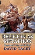 Religion as Metaphor: Beyond Literal Belief (en Inglés)