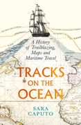 Tracks on the Ocean. A History of Trailblazing, Maps and Maritime Travel (en Inglés)
