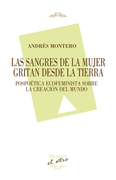 Las sangres de la mujer gritan desde la tierra. Pospoética ecofeminista sobre la creación del mundo