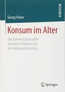 Konsum im Alter: Das Höhere Lebensalter und Seine Relevanz für den Verbraucherschutz (en Alemán)