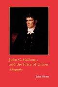 John c. Calhoun and the Price of Union: A Biography (Southern Biography Series) (en Inglés)
