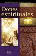 Dones Espirituales: Qué Dice la Biblia Sobre los Dones Espirituales (in Spanish)