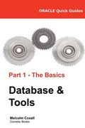 Oracle Quick Guides Part 1 - The Basics Database & Tools (en Inglés)