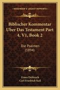 Biblischer Kommentar Uber Das Testament Part 4, V1, Book 2: Die Psalmen (1894) (en Alemán)