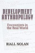 development anthropology: encounters in the real world