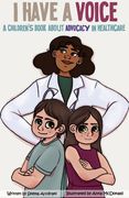 I Have A Voice: A Children's Book About Advocacy in Healthcare (en Inglés)