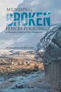 Mending Broken Fences Policing: An Alternative Model for Policy Management (en Inglés)