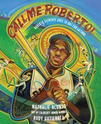 Call Me Roberto!: Roberto Clemente Goes to Bat for Latinos (en Inglés)