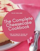 The Cheesecake Cookbook: The Ultimate Guide Of Cheesecake Recipes (en Inglés)