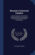 Norman's Universal Cambist: A Ready Reckoner of the World's Foreign and Colonial Exchanges of Seven Monetary and Currency Intermediaries (en Inglés)