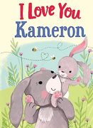 I Love you Kameron: A Personalized Book About Love for a Child (Gifts for Babies and Toddlers, Gifts for Birthdays)
