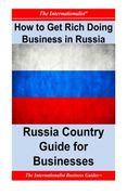 How to Get Rich Doing Business in Russia: Russia Country Guide for Businesses