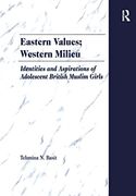 Eastern Values, Western Milieu: Identities and Aspirations of Adolescent British Muslim Girls (en Inglés)