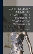 Corso di Storia del Diritto Romano, Dalle Origini Alle Compilazioni Giustinianee (en Italiano)