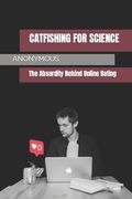 Catfishing for Science: The Absurdity Behind Online Dating (en Inglés)