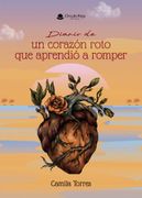 Diario de un corazón roto que aprendió a romper (in Spanish)
