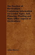 the practice of horticulture - containing information on garden types, soil, planning, planting and many other aspects of horticulture (en Inglés)