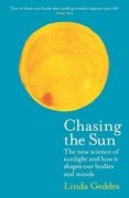 Chasing the Sun: The new Science of Sunlight and how it Shapes our Bodies and Minds (Wellcome Collection) (en Inglés)