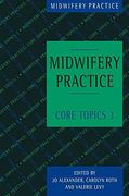 Midwifery Practice: Core Topics 3: Postnatal (No. 3)