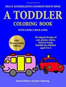 Delux Kindergarten Coloring Sheets Book: A Toddler Coloring Book With Extra Thick Lines: 50 Original Designs of Cars, Planes, Trains, Boats, and Trucks, (Suitable for Children Aged 2 to 4) (Volume 1) (en Inglés)