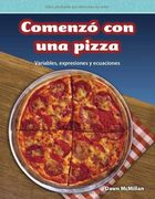 Teacher Created Materials - Mathematics Readers: Comenzó con una Pizza (it Started With Pizza) - Variables, Expresiones y Ecuaciones (Variables, Expressions, and Equations) - Grade 5 - Guided Reading Level q