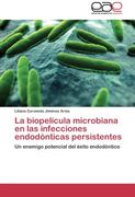 La Biopelicula Microbiana En Las Infecciones Endodonticas Persistentes