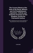 The Cursory Sketch of the State of the Naval, Military and Civil Establishment, Legislative, Judicial, and Domestic Economy of This Kingdom, During th (en Inglés)