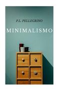 Minimalismo: vivere meglio spendendo meno, ritrovare il tempo e lo spazio perduti, crearsi una vita minimalista zen, lavorare meno (en Inglés)