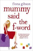 Mummy Said the F-Word: A Hilarious Story of Modern Motherhood