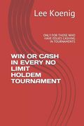 Win or Cash in Every No Limit Holdem Tournament: Only for Those Who Have Issues Cashing in Tournaments