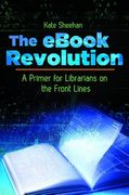 The eBook Revolution: A Primer for Librarians on the Front Lines (en Inglés)