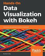Hands-On Data Visualization With Bokeh: Interactive web Plotting for Python Using Bokeh 