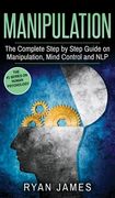 Manipulation: The Complete Step by Step Guide on Manipulation, Mind Control and NLP (Manipulation Series) (Volume 3) (en Inglés)