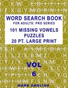 Word Search Book For Adults: Pro Series, 101 Missing Vowels Puzzles, 20 Pt. Large Print, Vol. 6 (en Inglés)