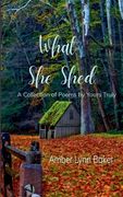 What She Shed A Collection of Poems by Yours Truly (en Inglés)