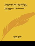 the dramatic and poetical works of robert greene and george peele: with memoirs of the authors and notes (1861) (en Inglés)