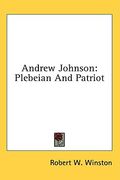 andrew johnson: plebeian and patriot