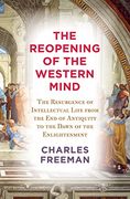 The Reopening of the Western Mind: The Resurgence of Intellectual Life From the end of Antiquity to the Dawn of the Enlightenment (en Inglés)