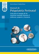 Manual de Psiquiatría Perinatal. Guía para el manejo de los trastornos mentales durante el embarazo, posparto y lactancia