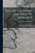 East of the Andes and West of Nowhere: a Naturalist's Wife in Colombia (en Inglés)