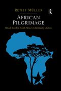 African Pilgrimage: Ritual Travel in South Africa'S Christianity of Zion 