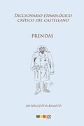 Prendas: Diccionario Etimológico Crítico del Castellano: Volume 15