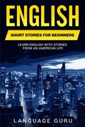 English Short Stories for Beginners: Learn English With Stories From an American Life (en Inglés)