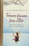 Träume Kennen Kein Alter: Schöne Aussichten auf die Zweite Lebenshälfte. (en Alemán)