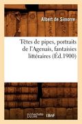 Têtes de Pipes, Portraits de l'Agenais, Fantaisies Littéraires (Éd.1900) (en Francés)