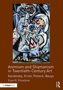 Animism and Shamanism in Twentieth-Century Art: Kandinsky, Ernst, Pollock, Beuys (en Inglés)